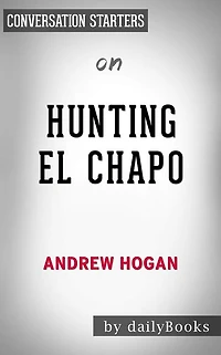 Hunting El Chapo: by Andrew Hogan Conversation Starters