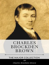 Charles Brockden Brown - The Major Collection