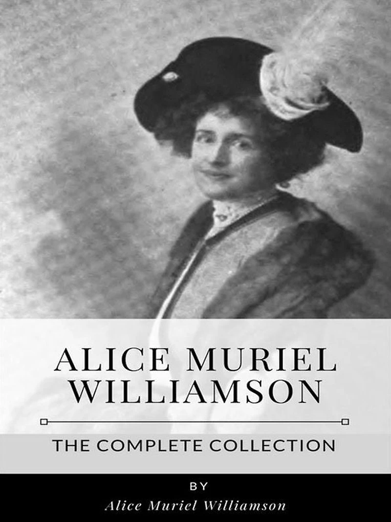 Alice Muriel Williamson - The Complete Collection