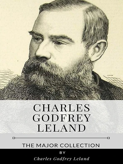 Charles Godfrey Leland - The Major Collection