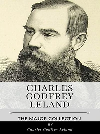 Charles Godfrey Leland - The Major Collection