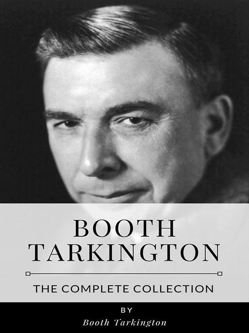 Booth Tarkington - The Complete Collection
