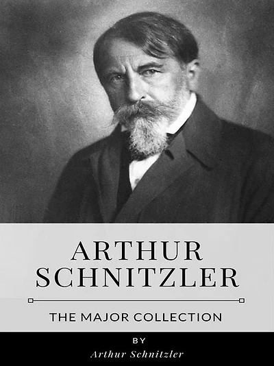 Arthur Schnitzler - The Major Collection