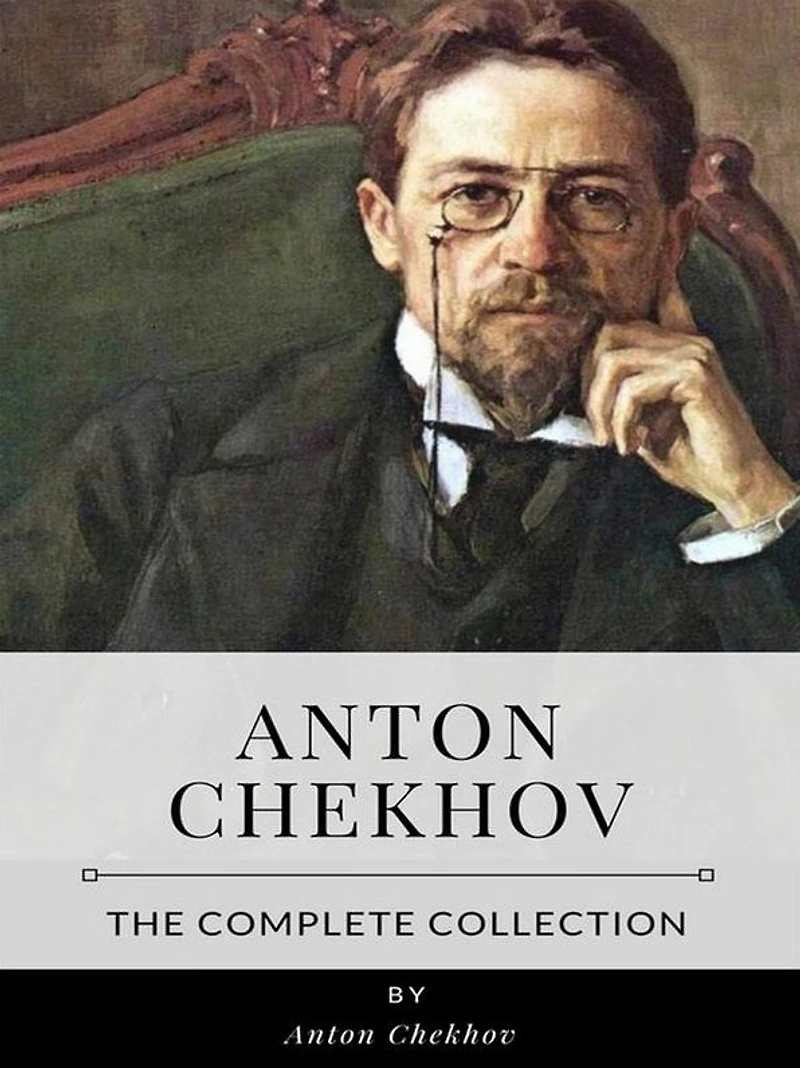 Anton Chekhov - The Complete Collection