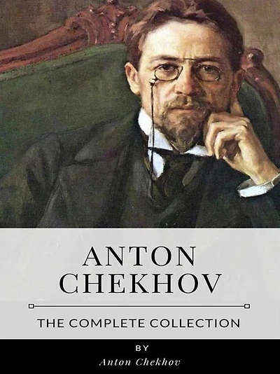 Anton Chekhov - The Complete Collection