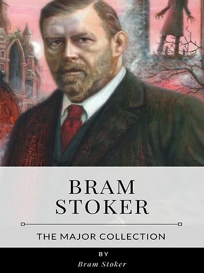 Bram Stoker - The Major Collection