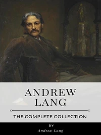Andrew Lang - The Complete Collection