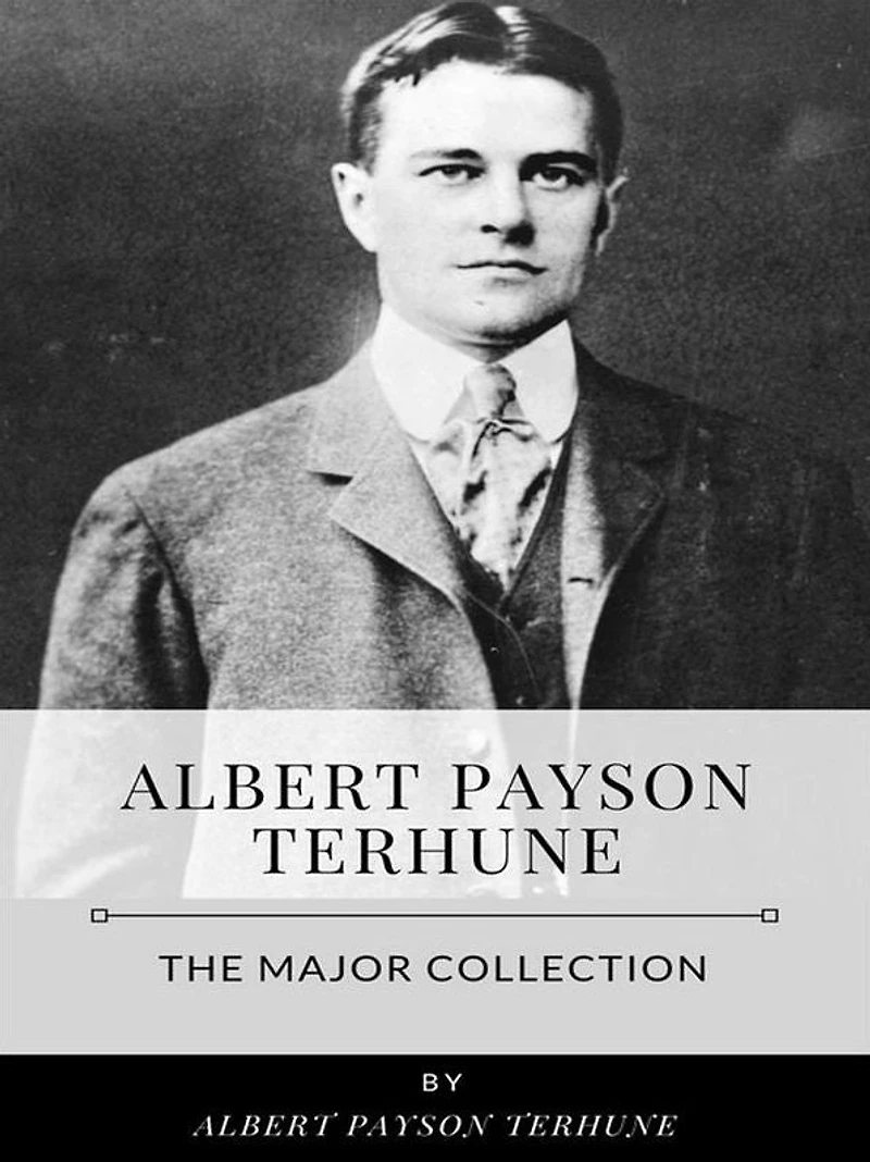 Albert Payson Terhune - The Major Collection