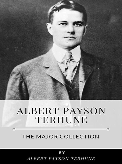 Albert Payson Terhune - The Major Collection