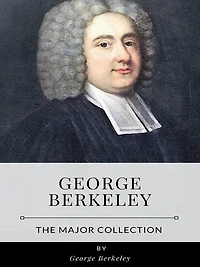 George Berkeley - The Major Collection