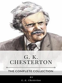 G. K. Chesterton - The Complete Collection