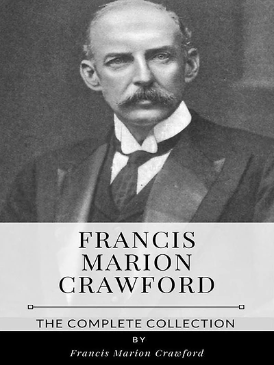Francis Marion Crawford - The Complete Collection