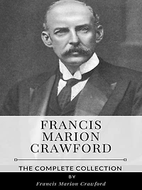 Francis Marion Crawford - The Complete Collection