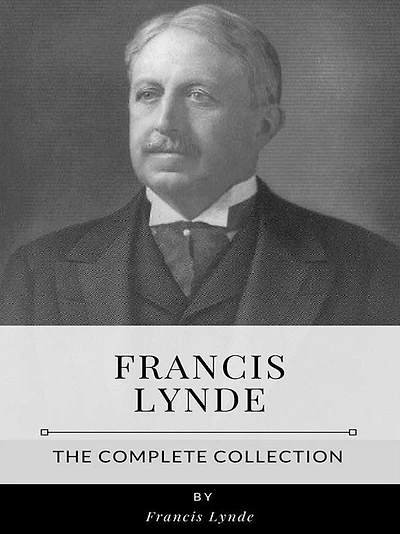 Francis Lynde - The Complete Collection