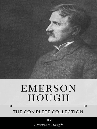 Emerson Hough - The Complete Collection