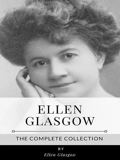 Ellen Glasgow - The Complete Collection