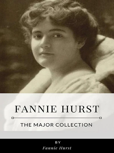 Fannie Hurst - The Major Collection