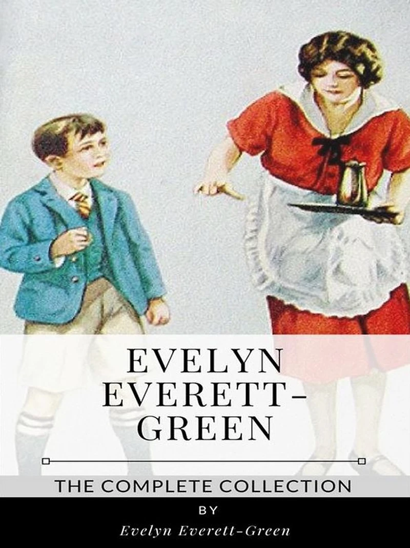 Evelyn Everett-Green - The Complete Collection