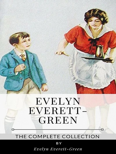 Evelyn Everett-Green - The Complete Collection