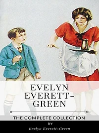 Evelyn Everett-Green - The Complete Collection