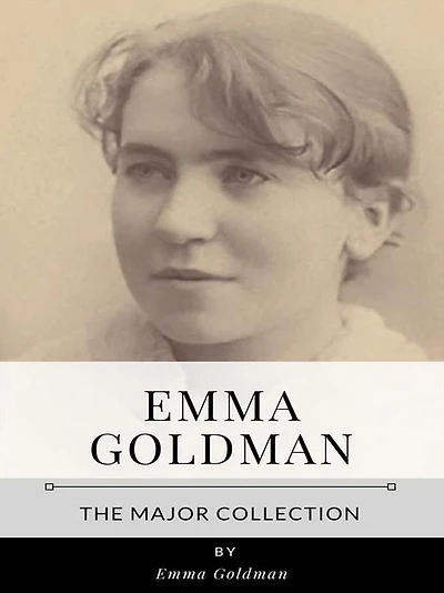 Emma Goldman - The Major Collection