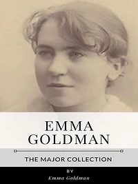 Emma Goldman - The Major Collection