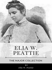 Elia W. Peattie - The Major Collection