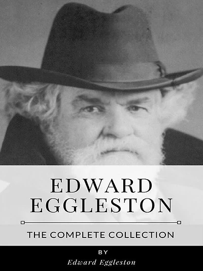 Edward Eggleston - The Complete Collection