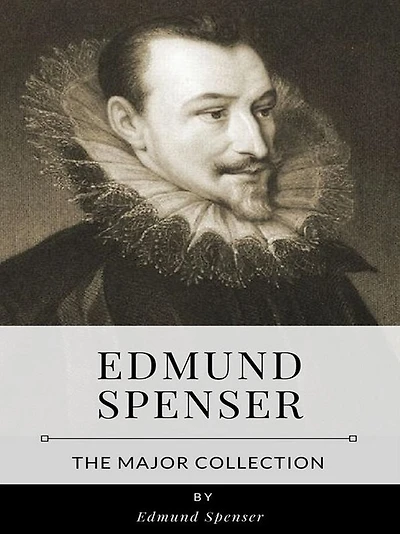 Edmund Spenser - The Major Collection