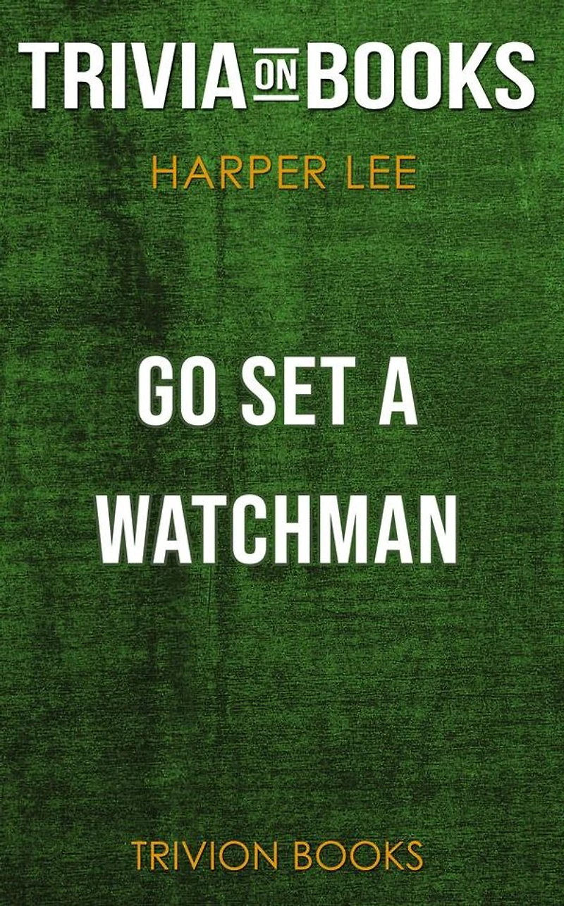 Go Set a Watchman by Harper Lee (Trivia-On-Books)