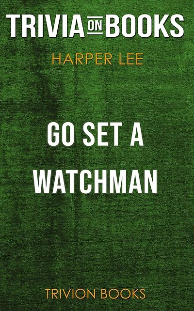 Go Set a Watchman by Harper Lee (Trivia-On-Books)