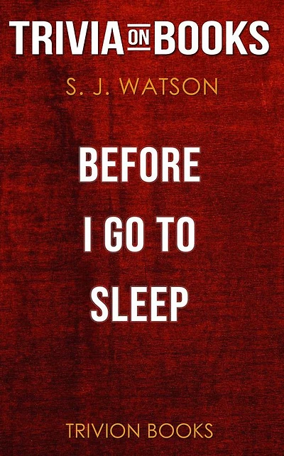 Before I Go To Sleep by S J Watson (Trivia-On-Books)