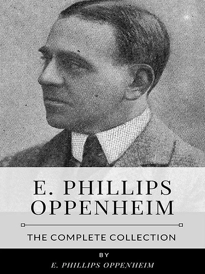 E. Phillips Oppenheim - The Complete Collection