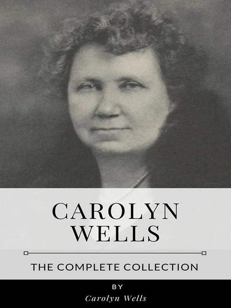 Carolyn Wells - The Complete Collection