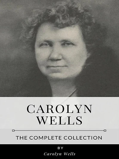 Carolyn Wells - The Complete Collection