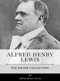 Alfred Henry Lewis - The Major Collection