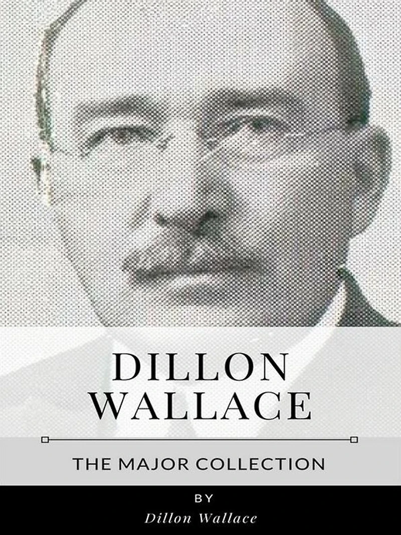 Dillon Wallace - The Major Collection