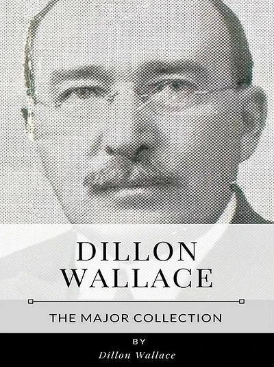 Dillon Wallace - The Major Collection