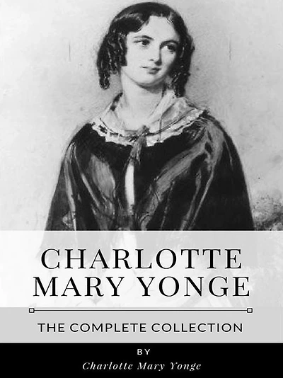 Charlotte Mary Yonge - The Complete Collection