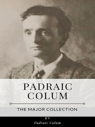 Padraic Colum - The Major Collection