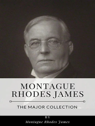 Montague Rhodes James - The Major Collection