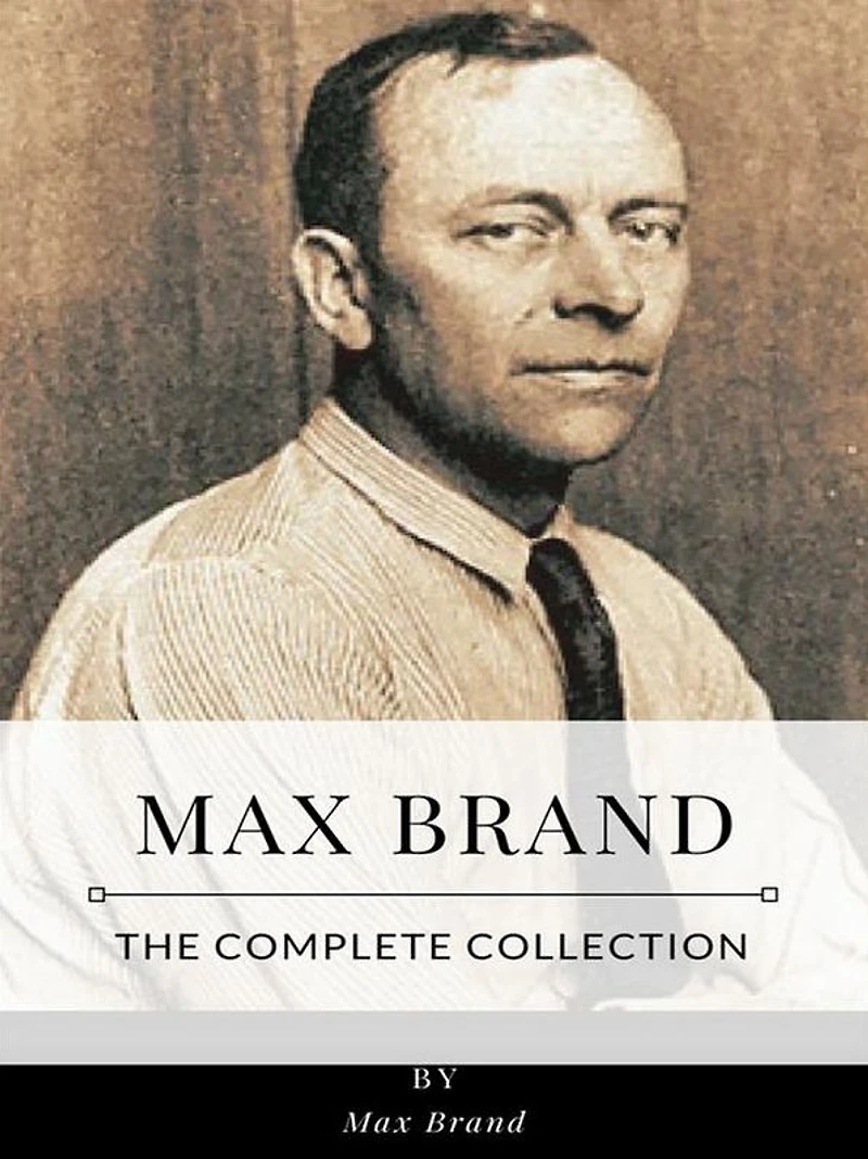 Max Brand - The Complete Collection