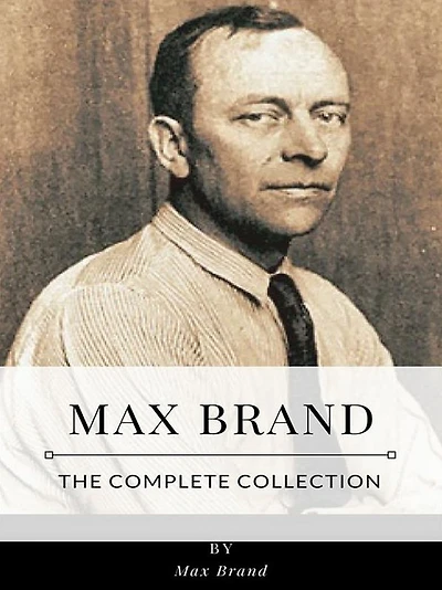 Max Brand - The Complete Collection