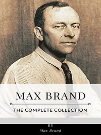 Max Brand - The Complete Collection