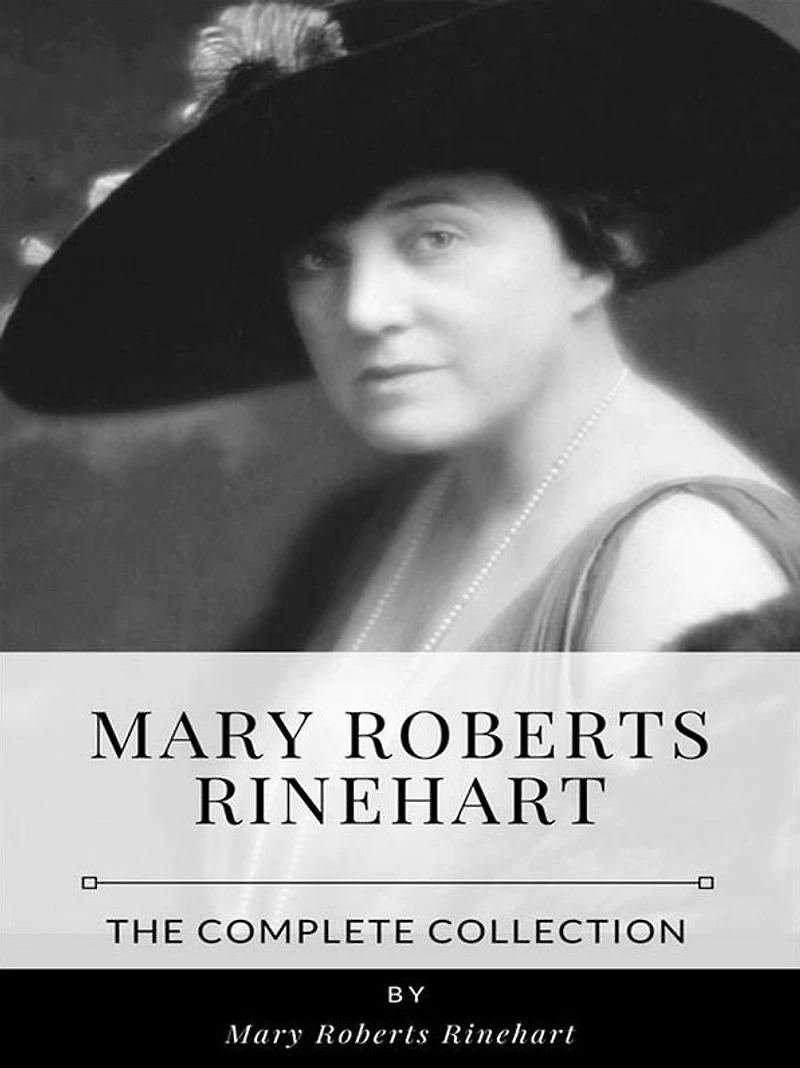 Mary Roberts Rinehart - The Complete Collection