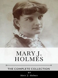 Mary J. Holmes - The Complete Collection