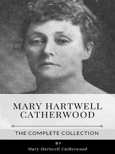 Mary Hartwell Catherwood - The Complete Collection