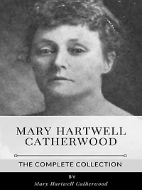 Mary Hartwell Catherwood - The Complete Collection