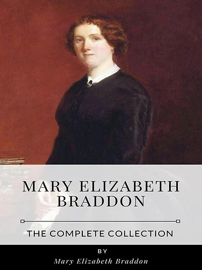 Mary Elizabeth Braddon - The Complete Collection