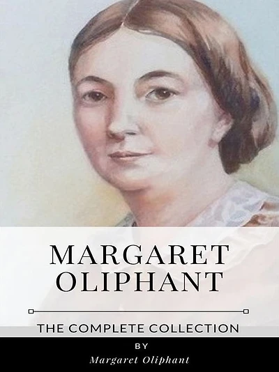 Margaret Oliphant - The Complete Collection